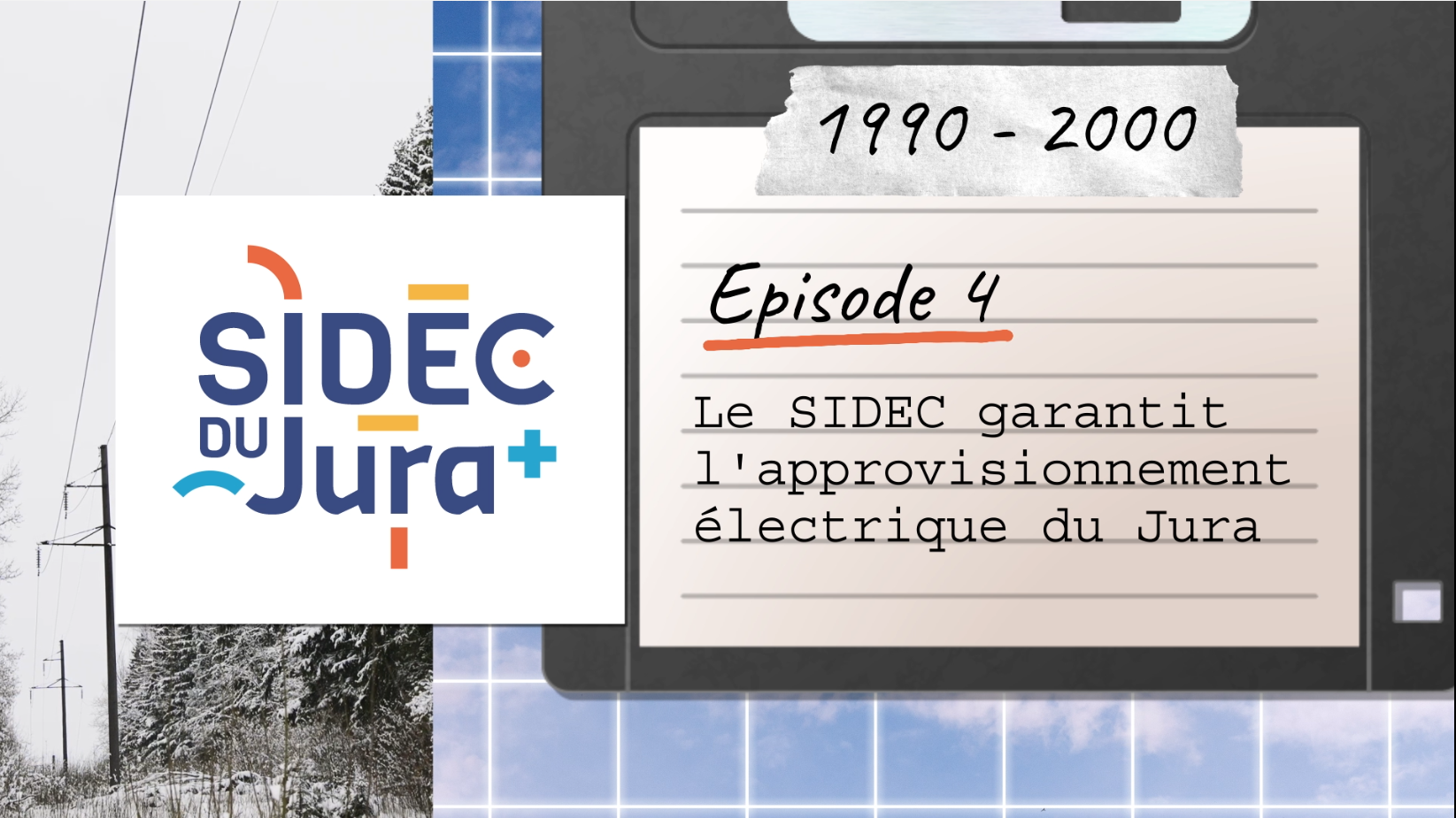 Visuel d&rsquo;introduction de l&rsquo;&eacute;pisode 4 sur l&rsquo;histoire du SIDEC du Jura. &Agrave; gauche, le logo du SIDEC du Jura. &Agrave; droite, une page de carnet indique &laquo; &Eacute;pisode 4 &ndash; Le SIDEC garantit l&rsquo;approvisionnement &eacute;lectrique du Jura &raquo; avec la p&eacute;riode &laquo; 1990-2000 &raquo;, sur un fond illustr&eacute; de lignes &eacute;lectriques.